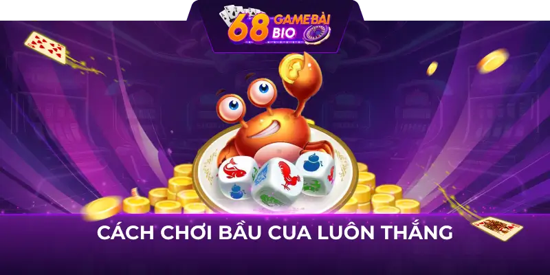 Hướng dẫn Cách chơi bầu cua 68 game bài tỉ lệ cá cược hoàn trả cao 3 cách chơi bầu cua