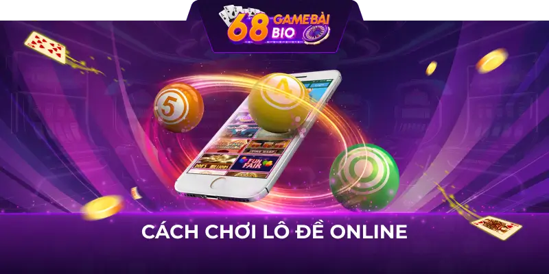 Cách chơi lô đề online tại 68 game bài với 3 thao tác đơn giản 3 cách chơi lô đề online