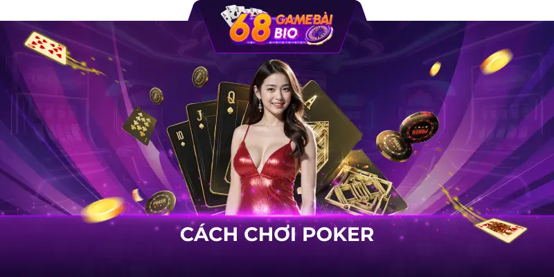 Cách chơi poker 68 game bài kiếm tiền làm giàu nhanh 3 Cách chơi poker