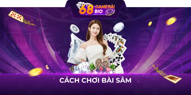 Bí quyết chơi bài sâm dễ dàng về nhất tại 68 game bài 1 cách chơi sâm lốc