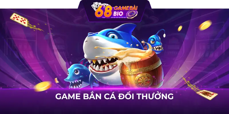 Game Bắn Cá Đổi Thưởng Ăn Tiền Hấp Dẫn Tại 68 Game Bài 3 game bắn cá đổi thưởng