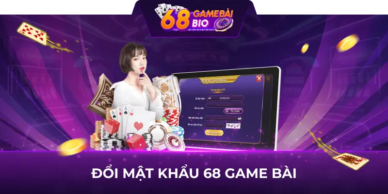 Hướng dẫn đổi mật khẩu 68 game bài và lưu ý cần nhớ 3 Đổi mật khẩu 68 game bài
