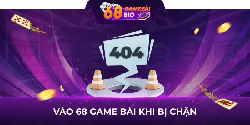 Cách Vào 68 Game Bài Khi Bị Chặn - Hướng Dẫn Truy Cập Đơn Giản và Nhanh Chóng 3 Cách vào 68 game bài khi bị chặn