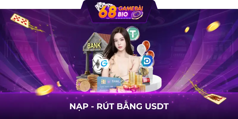 Nạp - rút bằng USDT đơn giản và dễ hiểu tại 68 game bài 1 Nạp, rút bằng usdt